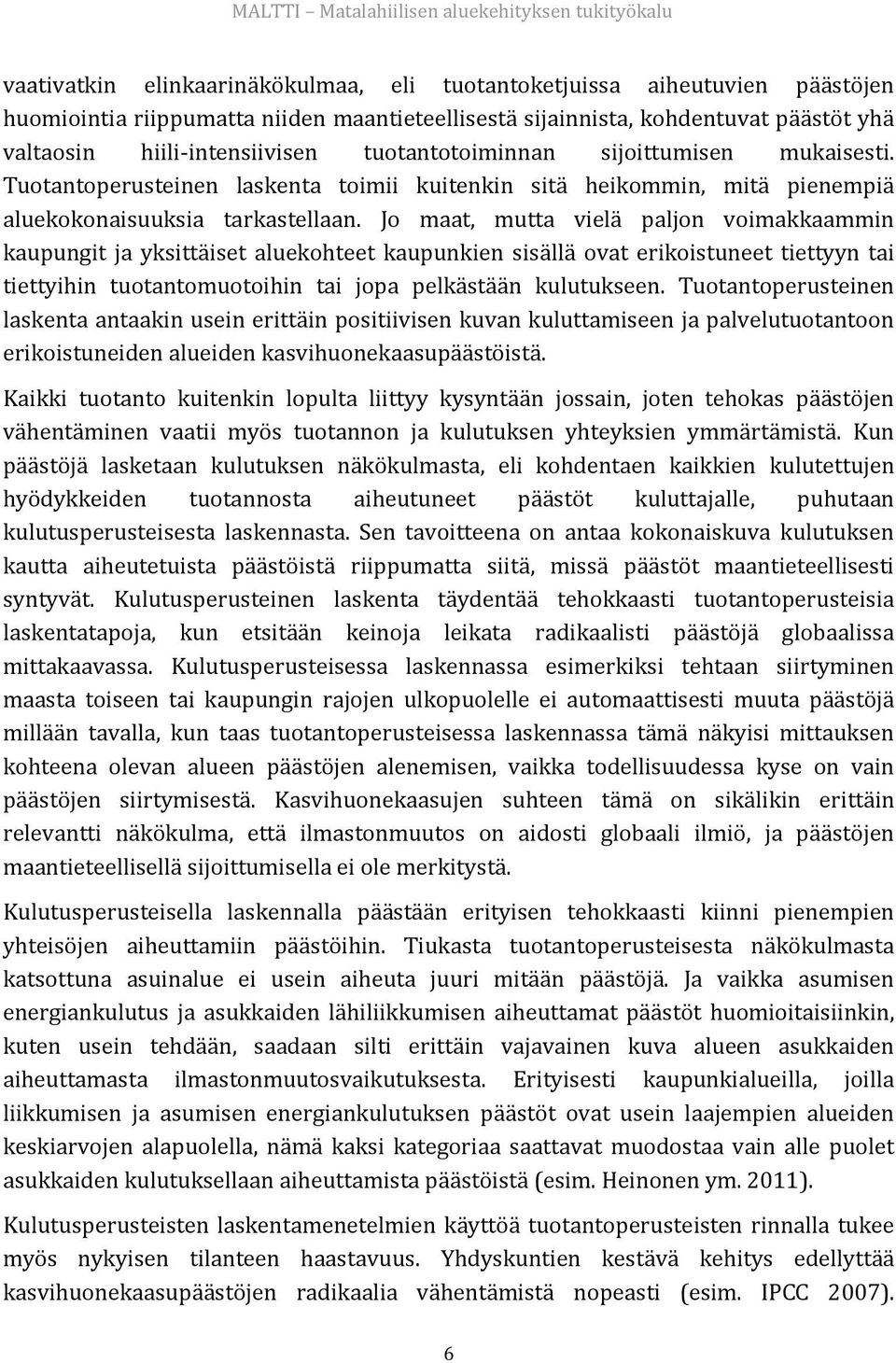 Tuotantoperusteinen laskenta toimii kuitenkin sitä heikommin, mitä pienempiä aluekokonaisuuksia tarkastellaan.