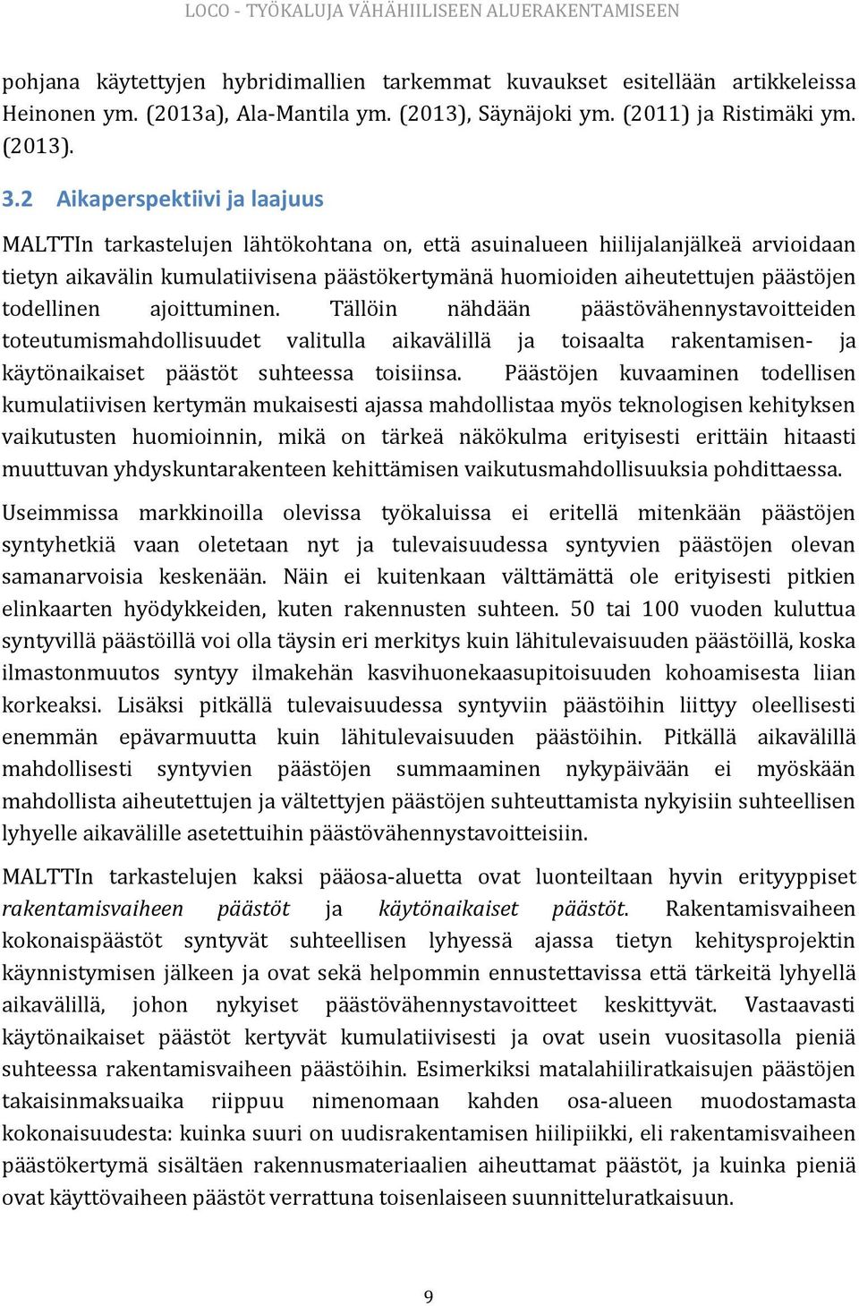 2 Aikaperspektiivi ja laajuus MALTTIn tarkastelujen lähtökohtana on, että asuinalueen hiilijalanjälkeä arvioidaan tietyn aikavälin kumulatiivisena päästökertymänä huomioiden aiheutettujen päästöjen