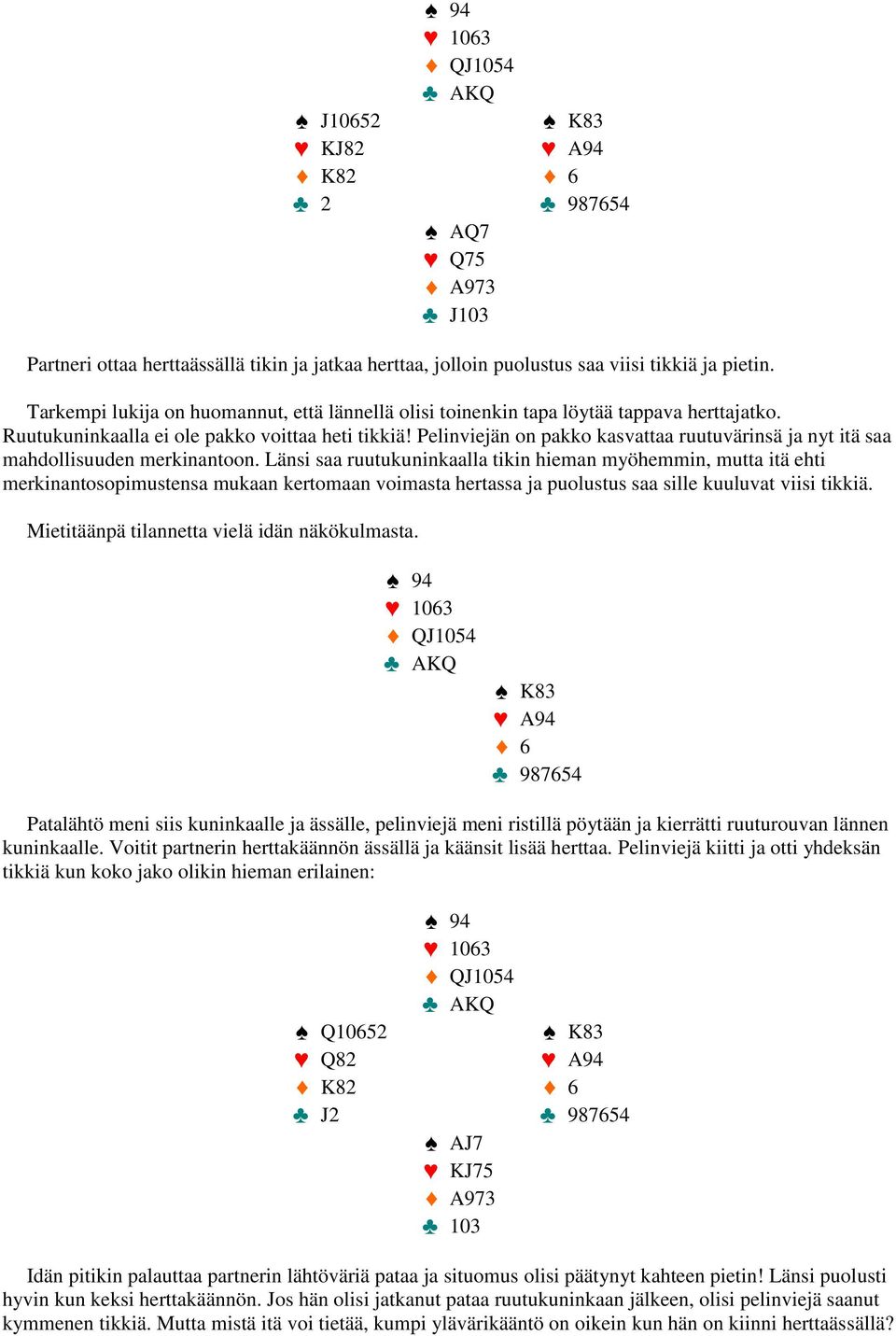 Pelinviejän on pakko kasvattaa ruutuvärinsä ja nyt itä saa mahdollisuuden merkinantoon.