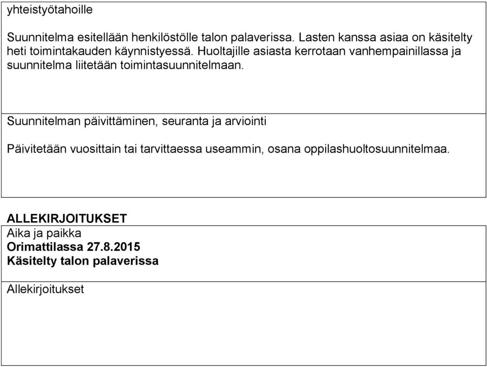 Huoltajille asiasta kerrotaan vanhempainillassa ja suunnitelma liitetään toimintasuunnitelmaan.