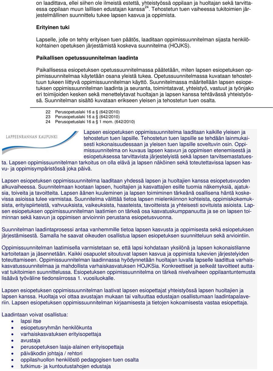 Erityinen tuki Lapselle, jolle on tehty erityisen tuen päätös, laaditaan oppimissuunnitelman sijasta henkilökohtainen opetuksen järjestämistä koskeva suunnitelma (HOJKS).