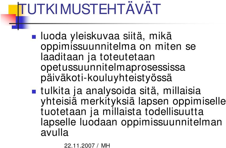 tulkita ja analysoida sitä, millaisia yhteisiä merkityksiä lapsen oppimiselle