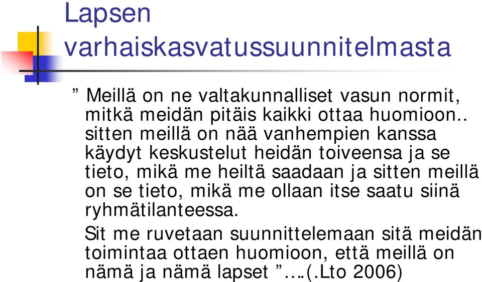 . sitten meillä on nää vanhempien kanssa käydyt keskustelut heidän toiveensa ja se tieto, mikä me heiltä