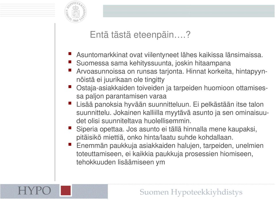 Ei pelkästään itse talon suunnittelu. Jokainen kalliilla myytävä asunto ja sen ominaisuudet olisi suunniteltava huolellisemmin. Siperia opettaa.