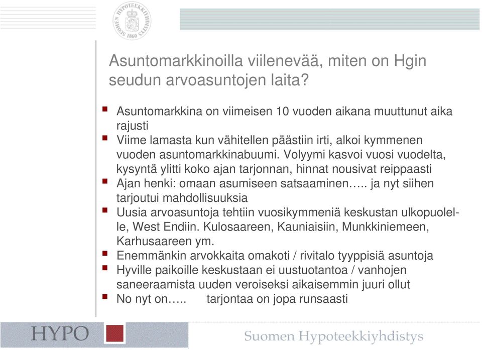 Volyymi kasvoi vuosi vuodelta, kysyntä ylitti koko ajan tarjonnan, hinnat nousivat reippaasti Ajan henki: omaan asumiseen satsaaminen.