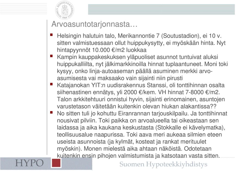 Moni toki kysyy, onko linja-autoaseman päällä asuminen merkki arvoasumisesta vai maksaako vain sijainti niin pirusti Katajanokan YIT:n uudisrakennus Stanssi, oli tonttihinnan osalta siihenastinen
