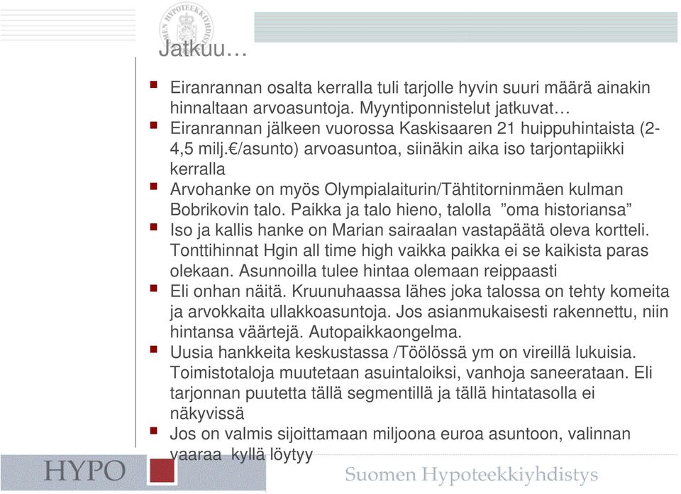 Paikka ja talo hieno, talolla oma historiansa Iso ja kallis hanke on Marian sairaalan vastapäätä oleva kortteli. Tonttihinnat Hgin all time high vaikka paikka ei se kaikista paras olekaan.