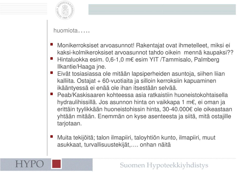 Ostajat + 60-vuotiaita ja silloin kerroksiin kapuaminen ikääntyessä ei enää ole ihan itsestään selvää. Peab/Kaskisaaren kohteessa asia ratkaistiin huoneistokohtaisella hydraulihissillä.