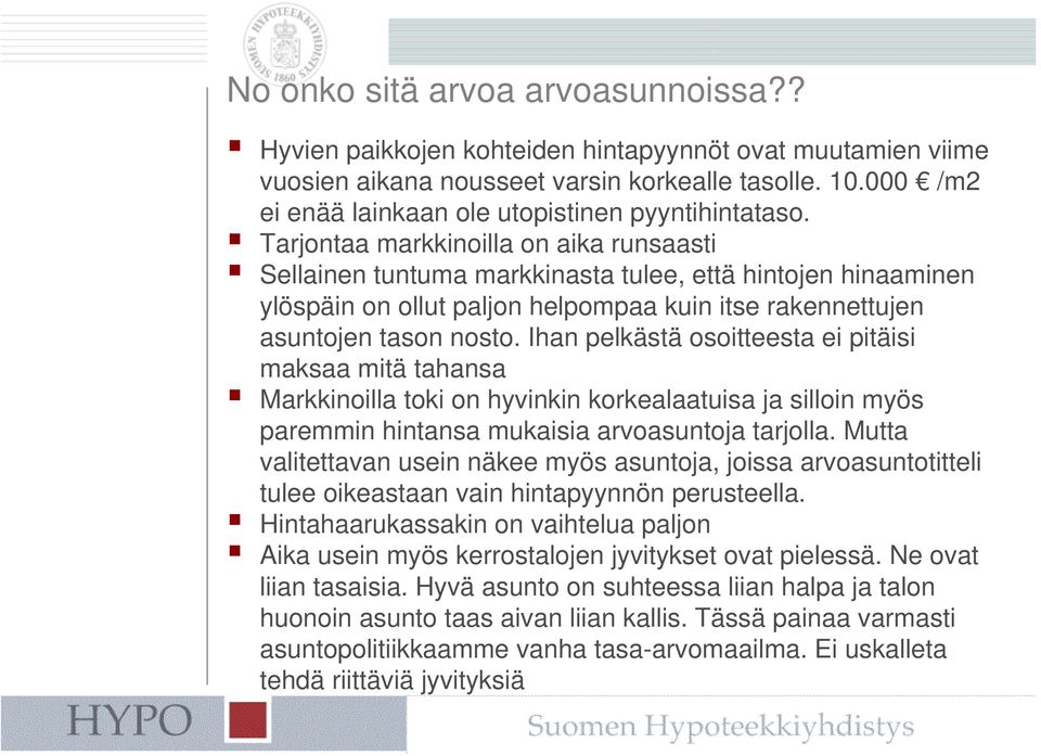 Tarjontaa markkinoilla on aika runsaasti Sellainen tuntuma markkinasta tulee, että hintojen hinaaminen ylöspäin on ollut paljon helpompaa kuin itse rakennettujen asuntojen tason nosto.
