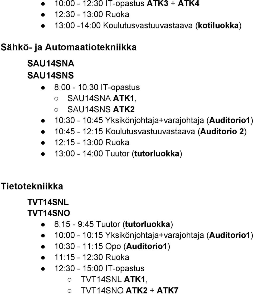 Koulutusvastuuvastaava (Auditorio 2) 12:15 13:00 Ruoka 13:00 14:00 Tuutor (tutorluokka) Tietotekniikka TVT14SNL TVT14SNO 8:15 9:45 Tuutor