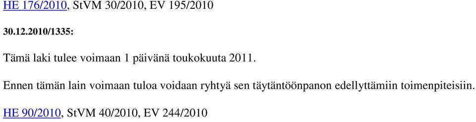 Ennen tämän lain voimaan tuloa voidaan ryhtyä sen