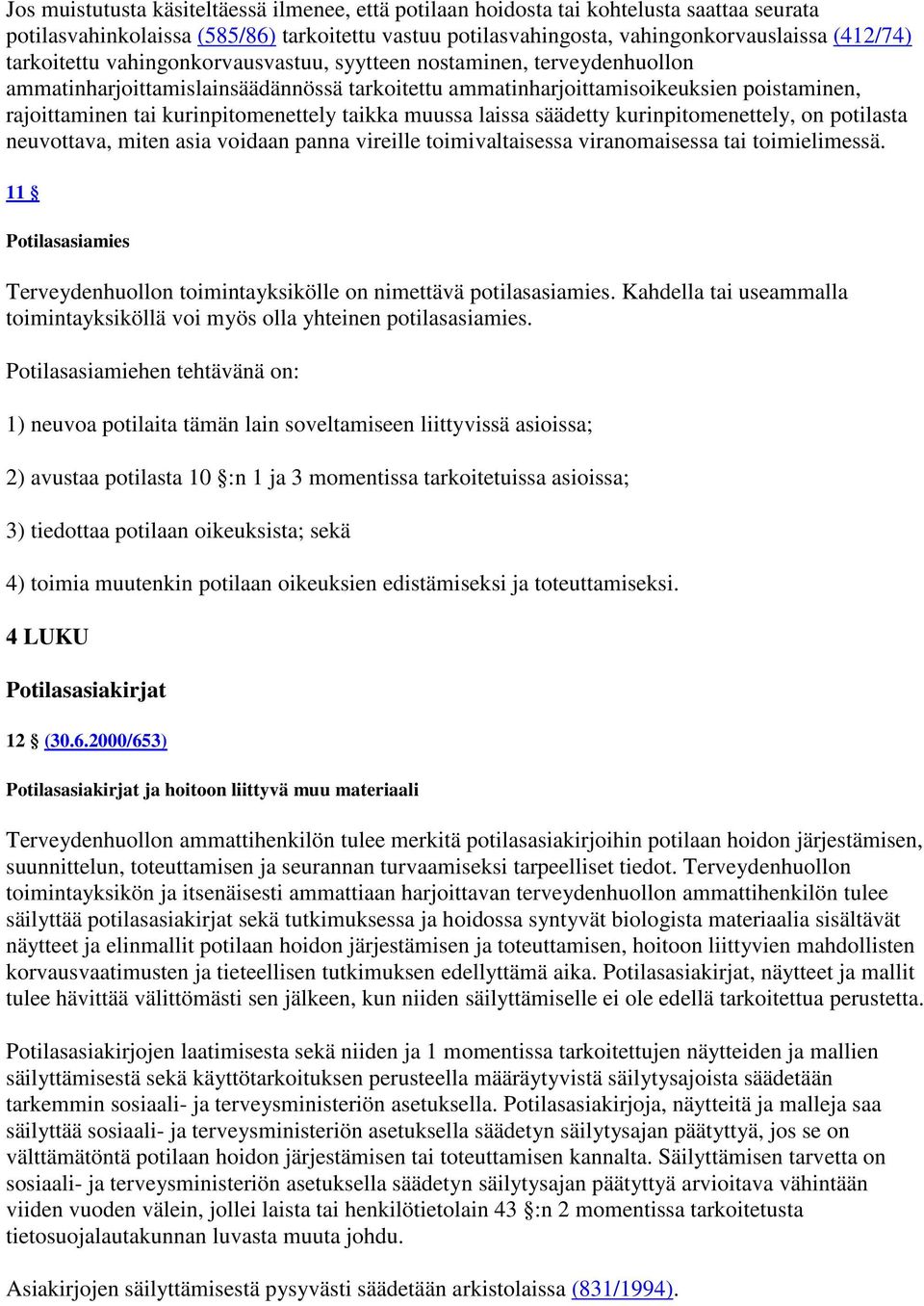 taikka muussa laissa säädetty kurinpitomenettely, on potilasta neuvottava, miten asia voidaan panna vireille toimivaltaisessa viranomaisessa tai toimielimessä.