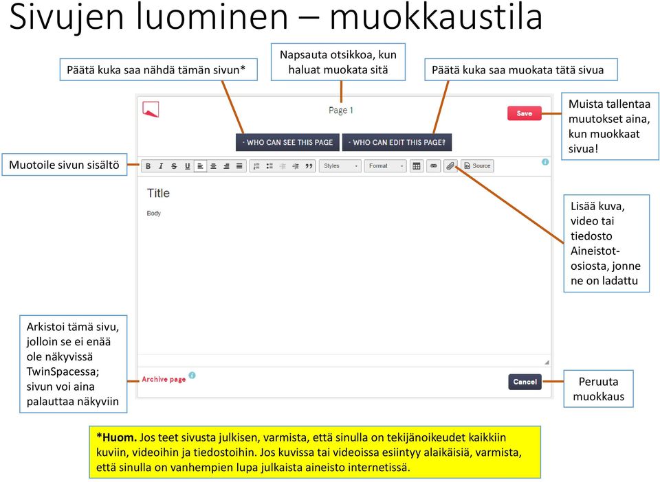 Lisää kuva, video tai tiedosto Aineistotosiosta, jonne ne on ladattu Arkistoi tämä sivu, jolloin se ei enää ole näkyvissä TwinSpacessa; sivun voi aina palauttaa