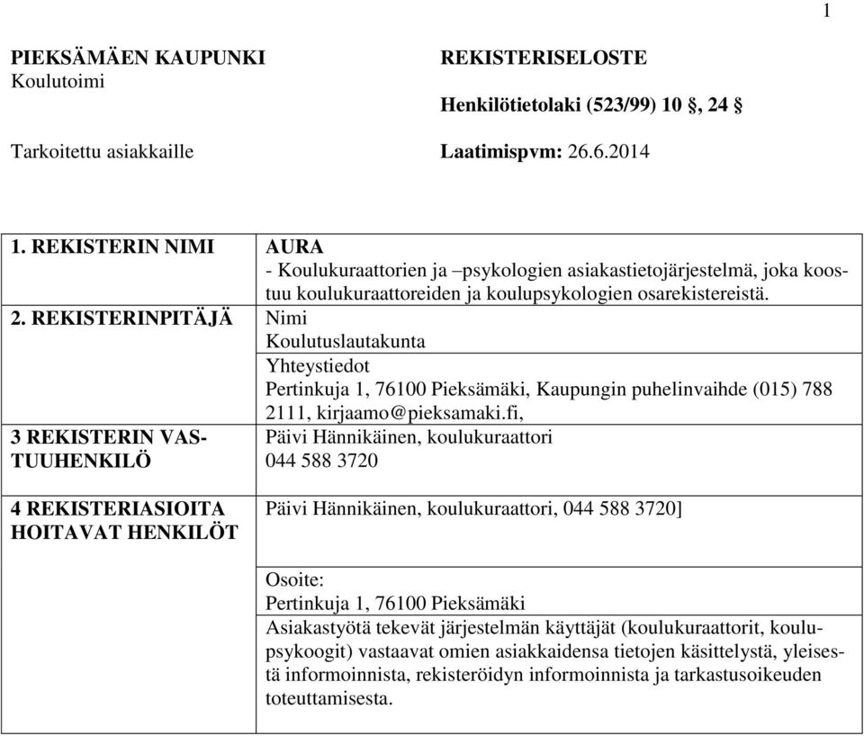 REKISTERINPITÄJÄ Nimi Kulutuslautakunta Yhteystiedt Pertinkuja 1, 76100 Pieksämäki, Kaupungin puhelinvaihde (015) 788 2111, kirjaam@pieksamaki.