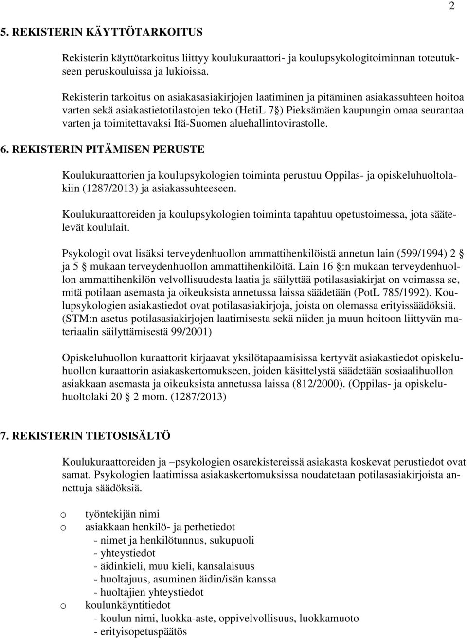 Itä-Sumen aluehallintvirastlle. 6. REKISTERIN PITÄMISEN PERUSTE Kulukuraattrien ja kulupsyklgien timinta perustuu Oppilas- ja piskeluhultlakiin (1287/2013) ja asiakassuhteeseen.