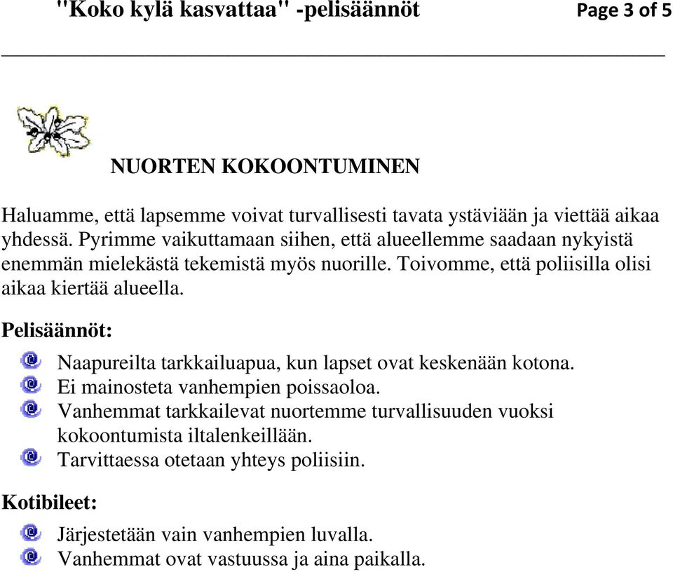 Toivomme, että poliisilla olisi aikaa kiertää alueella. Kotibileet: Naapureilta tarkkailuapua, kun lapset ovat keskenään kotona.