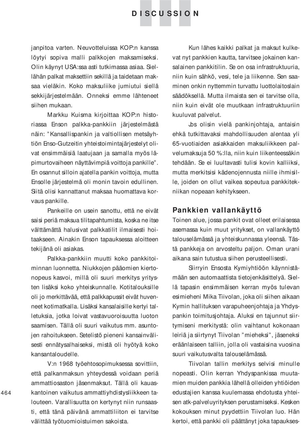 Markku Kuisma kirjoittaa KOP:n historiassa Enson palkka-pankkiin järjestelmästä näin: Kansallispankin ja valtiollisen metsäyhtiön Enso-Gutzeitin yhteistoimintajärjestelyt olivat ensimmäisiä laatujaan