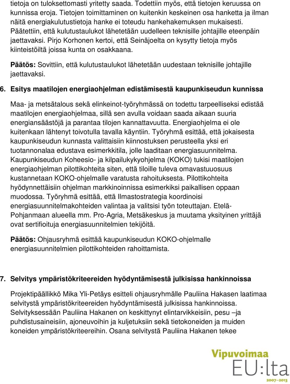 Päätettiin, että kulutustaulukot lähetetään uudelleen teknisille johtajille eteenpäin jaettavaksi.