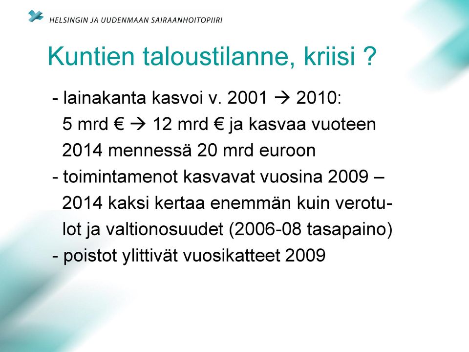 - toimintamenot kasvavat vuosina 2009 2014 kaksi kertaa enemmän kuin