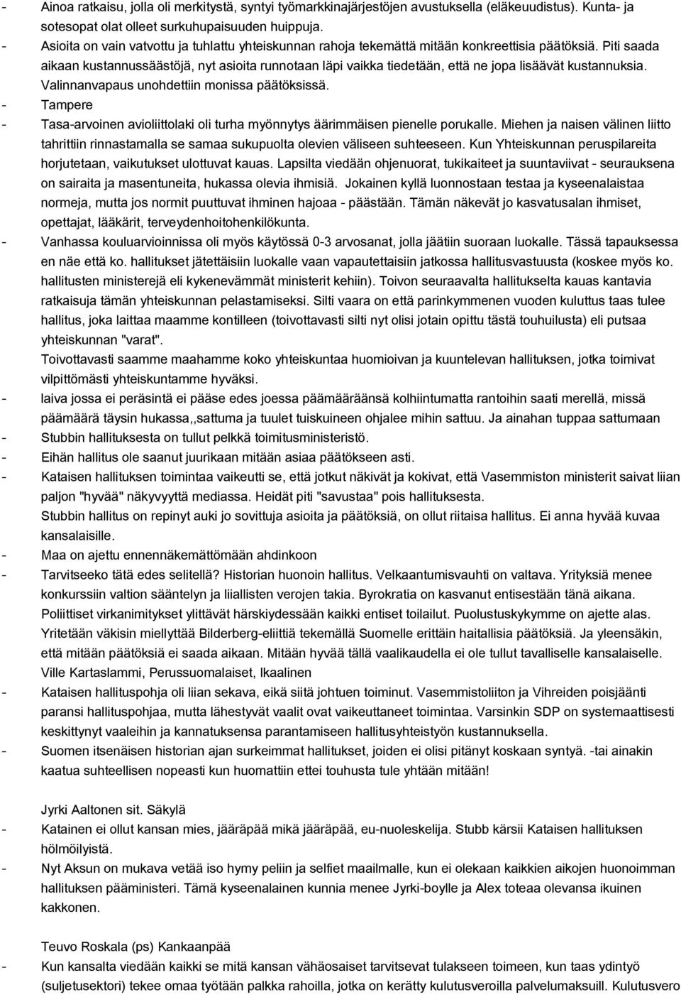 Piti saada aikaan kustannussäästöjä, nyt asioita runnotaan läpi vaikka tiedetään, että ne jopa lisäävät kustannuksia. Valinnanvapaus unohdettiin monissa päätöksissä.