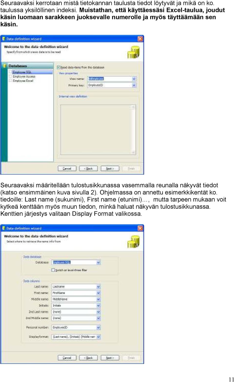 Seuraavaksi määritellään tulostusikkunassa vasemmalla reunalla näkyvät tiedot (katso ensimmäinen kuva sivulla 2).