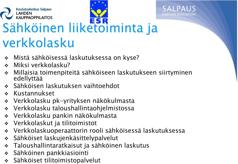 pk-yrityksen näkökulmasta Verkkolasku taloushallintaohjelmistossa Verkkolasku pankin näkökulmasta Verkkolaskut ja tilitoimistot