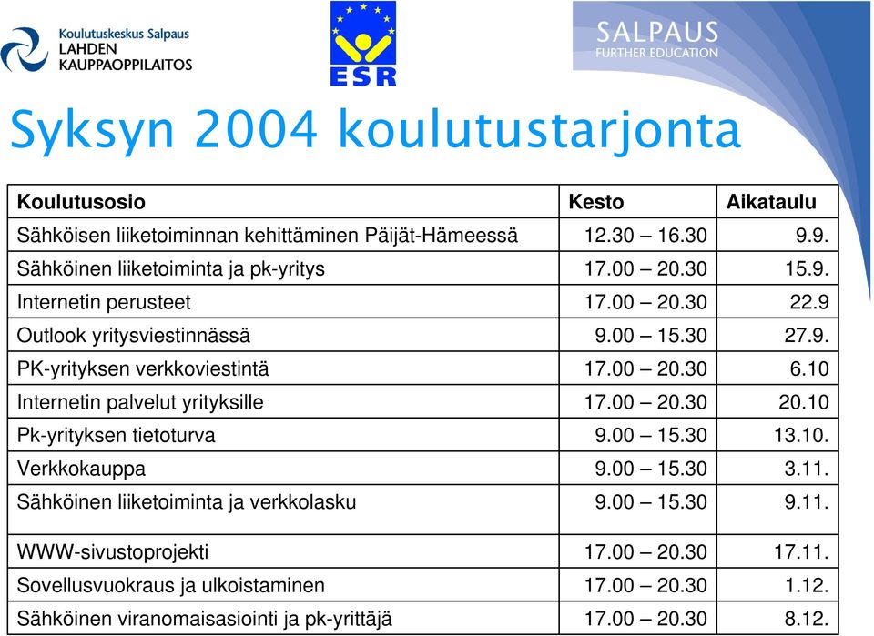 Verkkokauppa Sähköinen liiketoiminta ja verkkolasku WWW-sivustoprojekti Sovellusvuokraus ja ulkoistaminen Sähköinen viranomaisasiointi ja