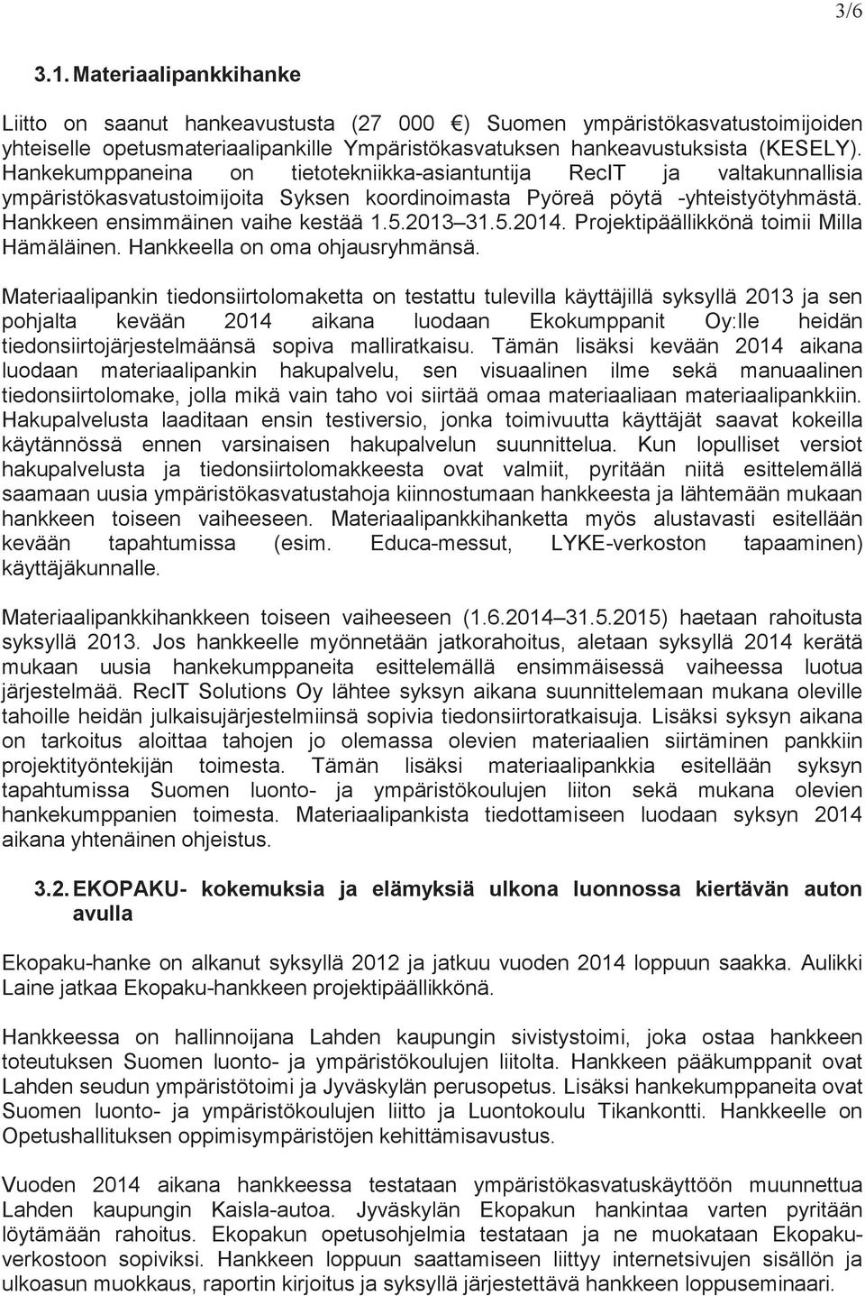 2013 31.5.2014. Projektipäällikkönä toimii Milla Hämäläinen. Hankkeella on oma ohjausryhmänsä.