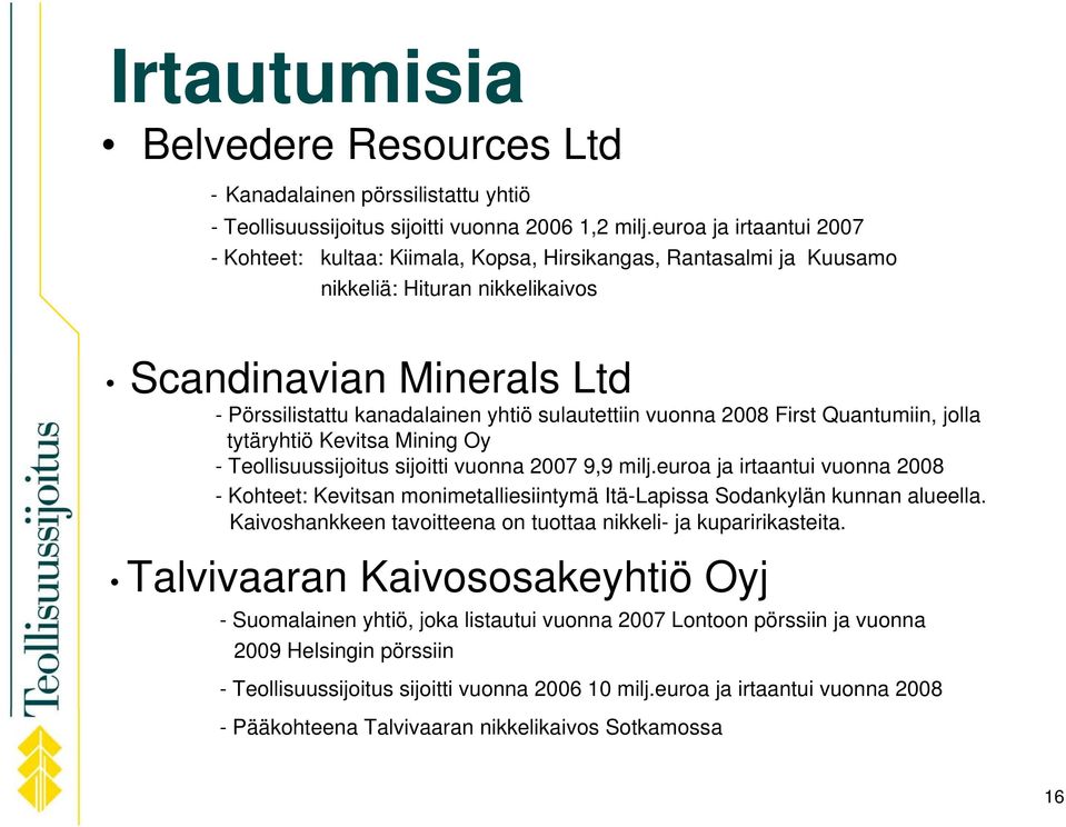 sulautettiin vuonna 2008 First Quantumiin, jolla tytäryhtiö Kevitsa Mining Oy - Teollisuussijoitus sijoitti vuonna 2007 9,9 milj.