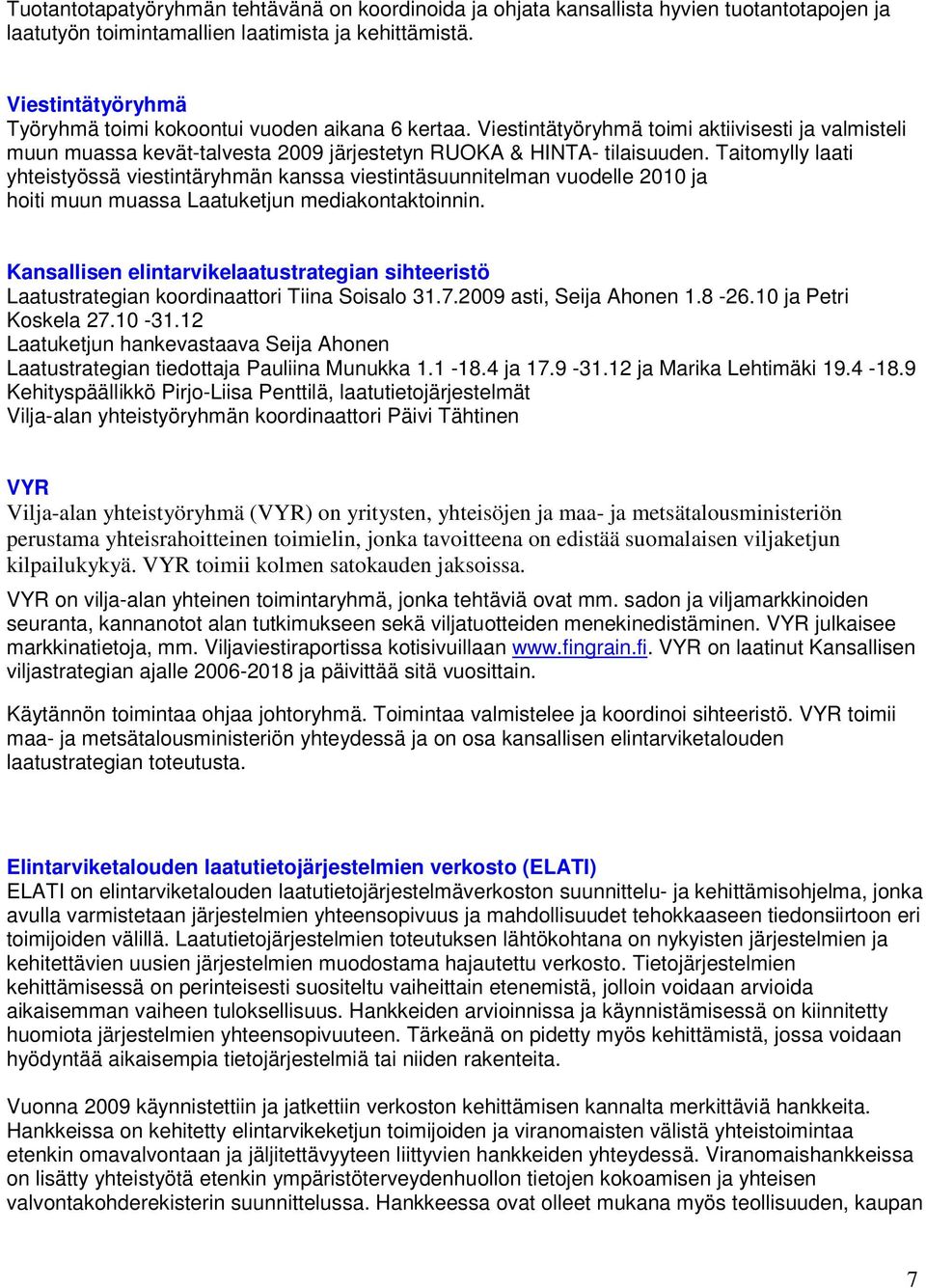 Taitmylly laati yhteistyössä viestintäryhmän kanssa viestintäsuunnitelman vudelle 2010 ja hiti muun muassa Laatuketjun mediakntaktinnin.