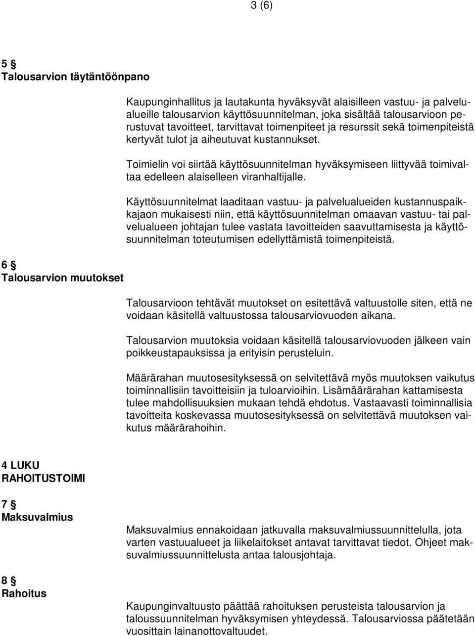 Toimielin voi siirtää käyttösuunnitelman hyväksymiseen liittyvää toimivaltaa edelleen alaiselleen viranhaltijalle.