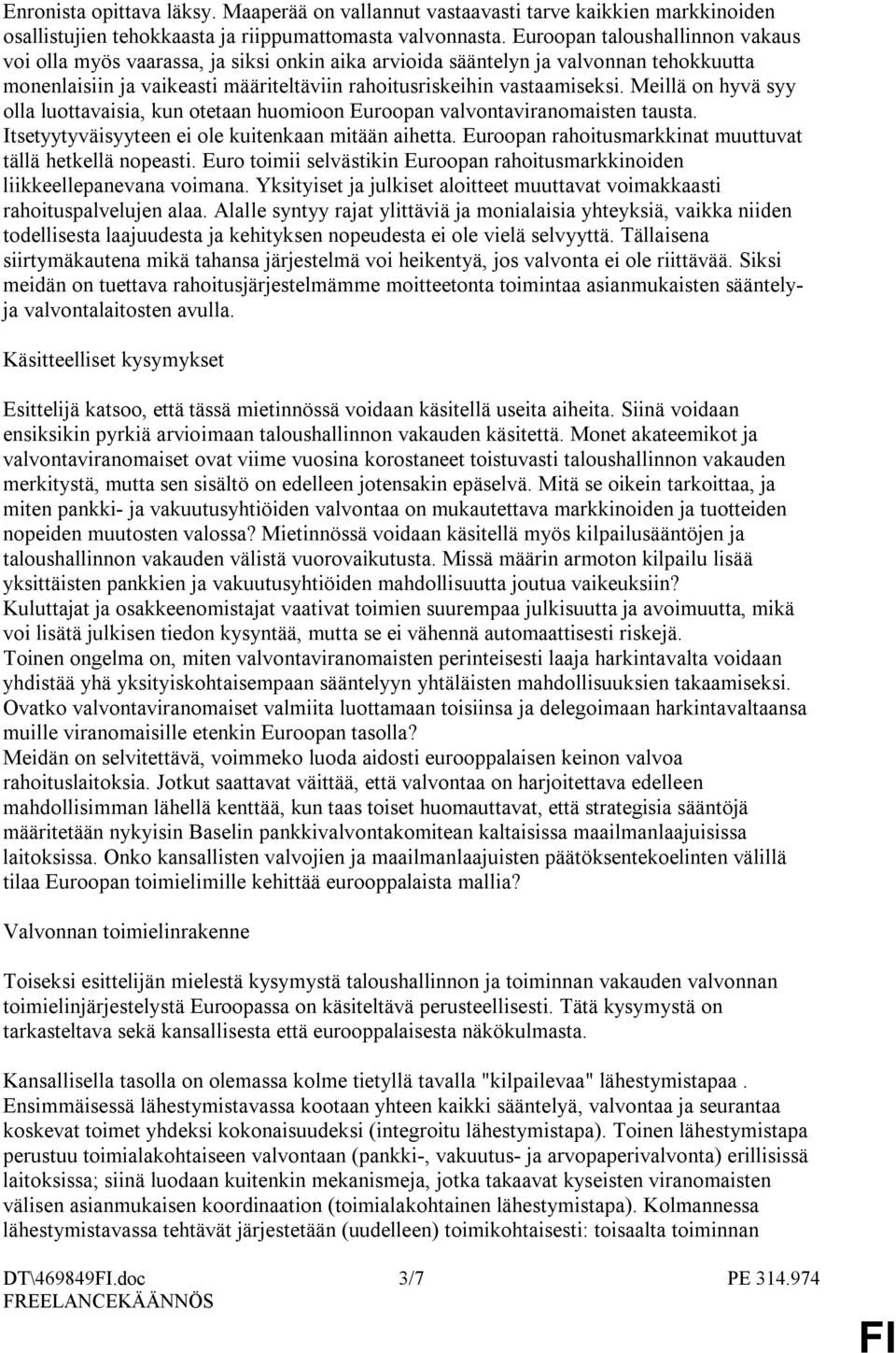 Meillä on hyvä syy olla luottavaisia, kun otetaan huomioon Euroopan valvontaviranomaisten tausta. Itsetyytyväisyyteen ei ole kuitenkaan mitään aihetta.