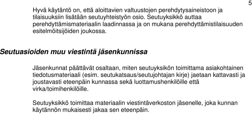 5 Seutuasioiden muu viestintä jäsenkunnissa Jäsenkunnat päättävät osaltaan, miten seutuyksikön toimittama asiakohtainen tiedotusmateriaali (esim.