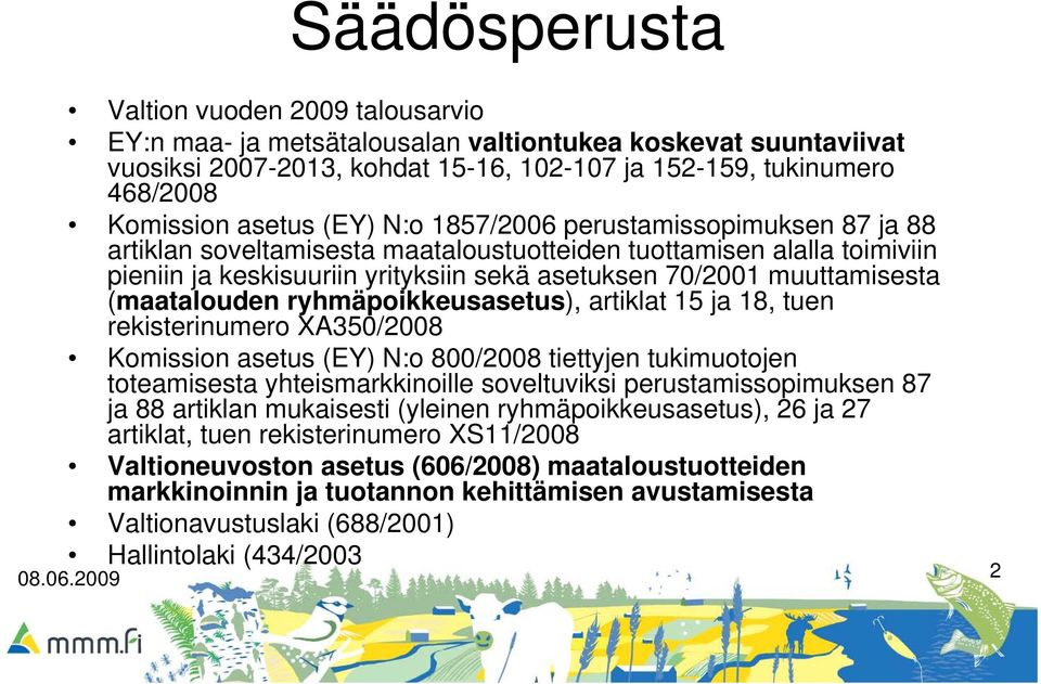 muuttamisesta (maatalouden ryhmäpoikkeusasetus), artiklat 15 ja 18, tuen rekisterinumero XA350/2008 Komission asetus (EY) N:o 800/2008 tiettyjen tukimuotojen toteamisesta yhteismarkkinoille