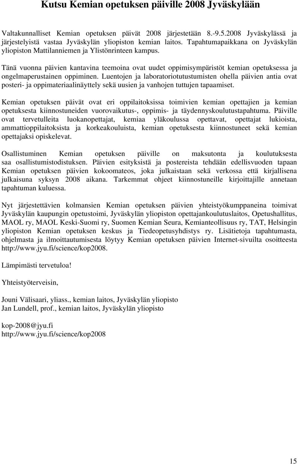 Tänä vuonna päivien kantavina teemoina ovat uudet oppimisympäristöt kemian opetuksessa ja ongelmaperustainen oppiminen.