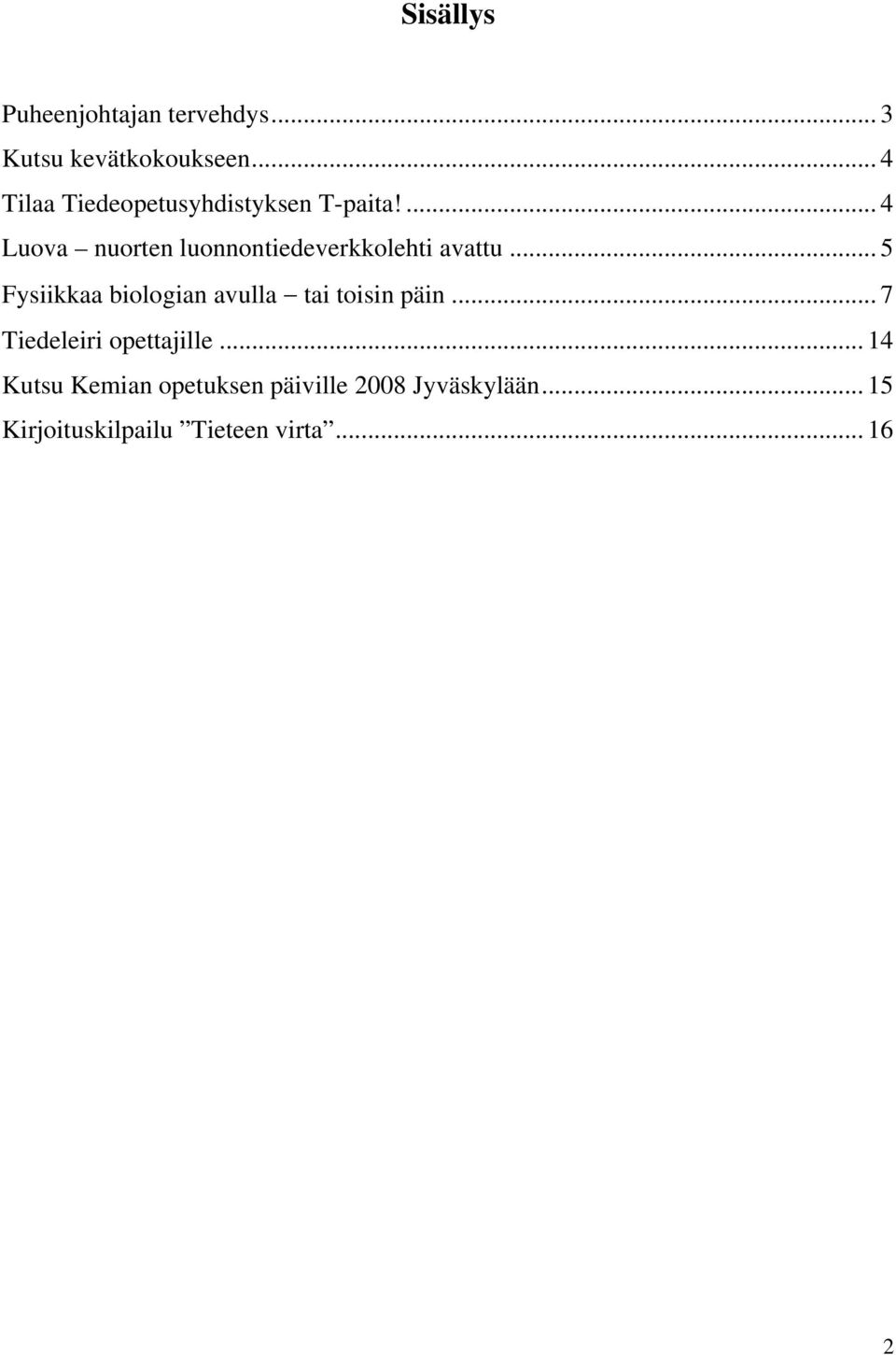 ... 4 Luova nuorten luonnontiedeverkkolehti avattu.