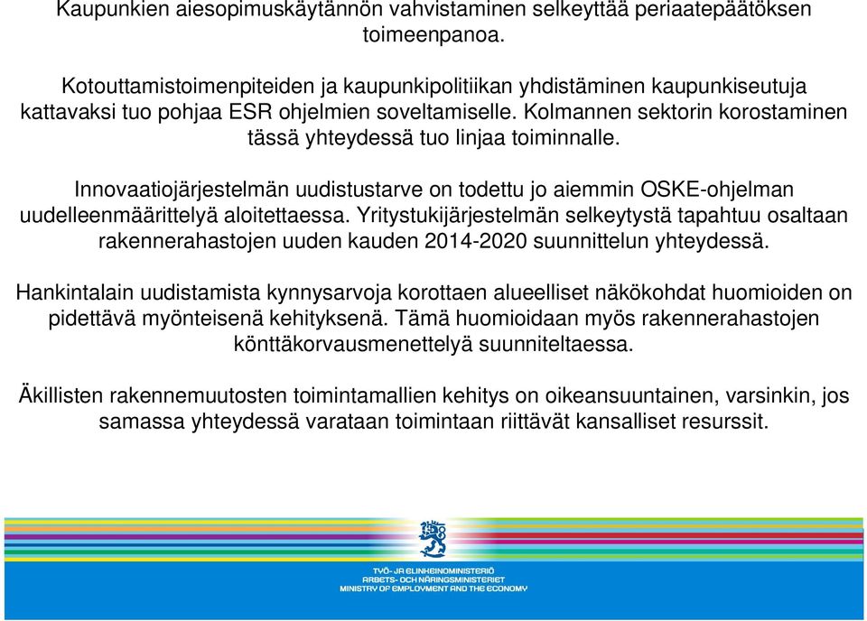 Kolmannen sektorin korostaminen tässä yhteydessä tuo linjaa toiminnalle. Innovaatiojärjestelmän uudistustarve on todettu jo aiemmin OSKE-ohjelman uudelleenmäärittelyä aloitettaessa.