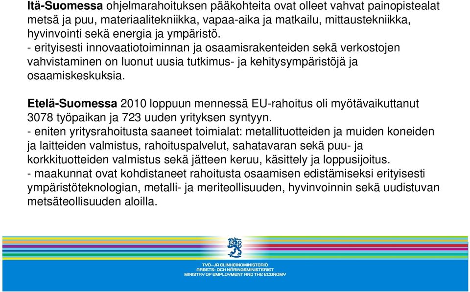 Etelä-Suomessa 2010 loppuun mennessä EU-rahoitus oli myötävaikuttanut 3078 työpaikan ja 723 uuden yrityksen syntyyn.