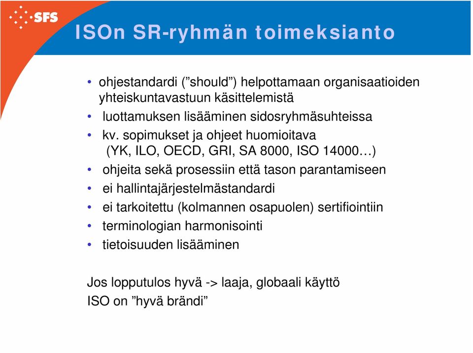 sopimukset ja ohjeet huomioitava (YK, ILO, OECD, GRI, SA 8000, ISO 14000 ) ohjeita sekä prosessiin että tason