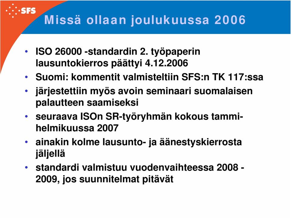 palautteen saamiseksi seuraava ISOn SR-työryhmän kokous tammihelmikuussa 2007 ainakin kolme