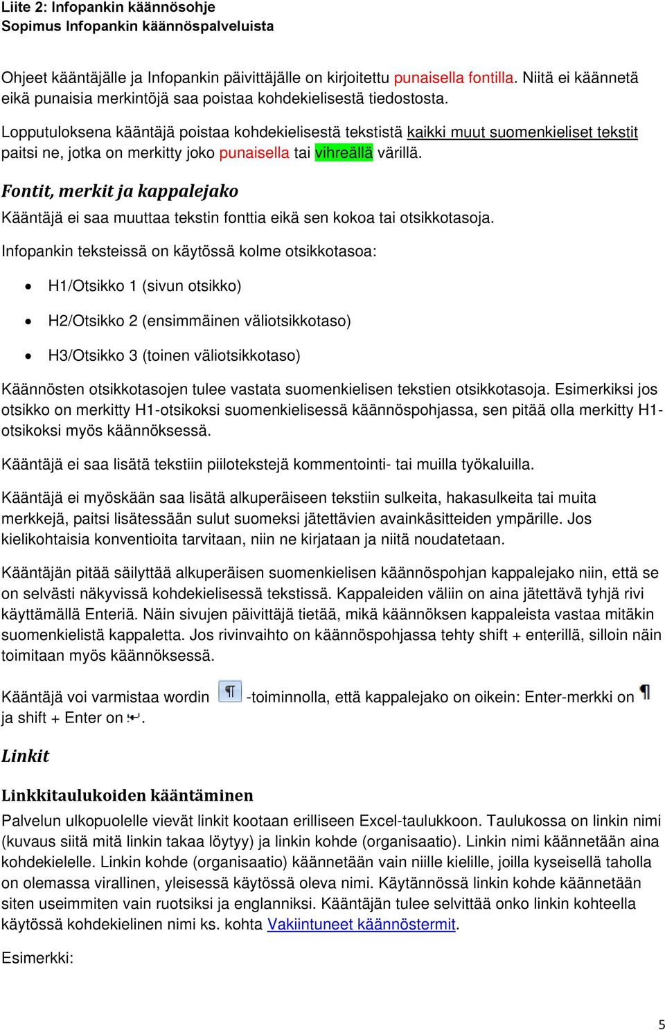 Fontit, merkit ja kappalejako Kääntäjä ei saa muuttaa tekstin fonttia eikä sen kokoa tai otsikkotasoja.