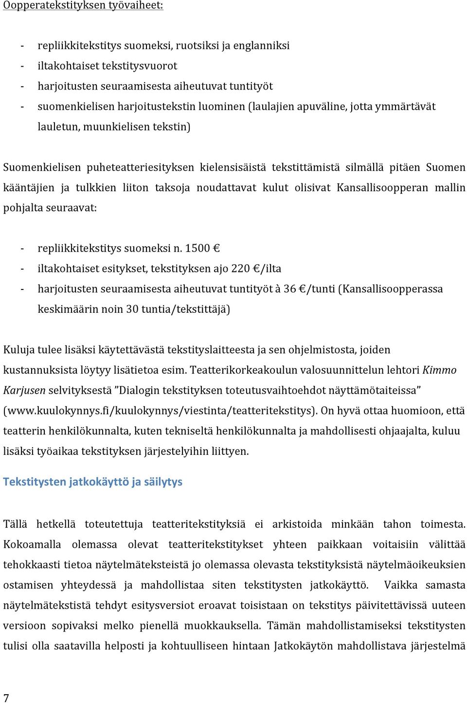 taksoja noudattavat kulut olisivat Kansallisoopperan mallin pohjalta seuraavat: repliikkitekstitys suomeksi n.