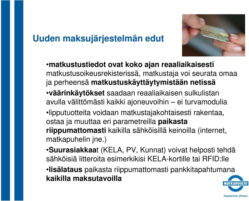 matkustajakohtaisesti rakentaa, ostaa ja muuttaa eri parametreilla paikasta riippumattomasti kaikilla sähköisillä keinoilla (internet, matkapuhelin jne.