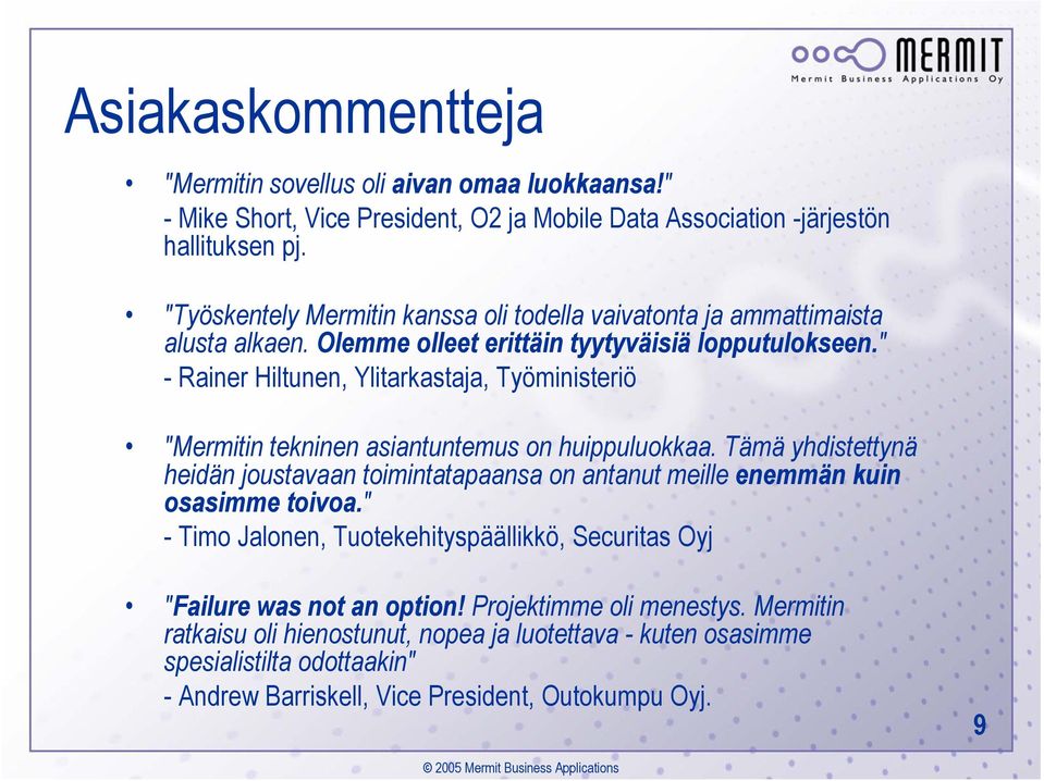 " - Rainer Hiltunen, Ylitarkastaja, Työministeriö "Mermitin tekninen asiantuntemus on huippuluokkaa.
