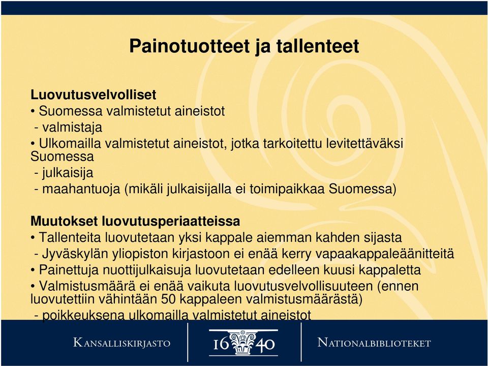 aiemman kahden sijasta - Jyväskylän yliopiston kirjastoon ei enää kerry vapaakappaleäänitteitä Painettuja nuottijulkaisuja luovutetaan edelleen kuusi