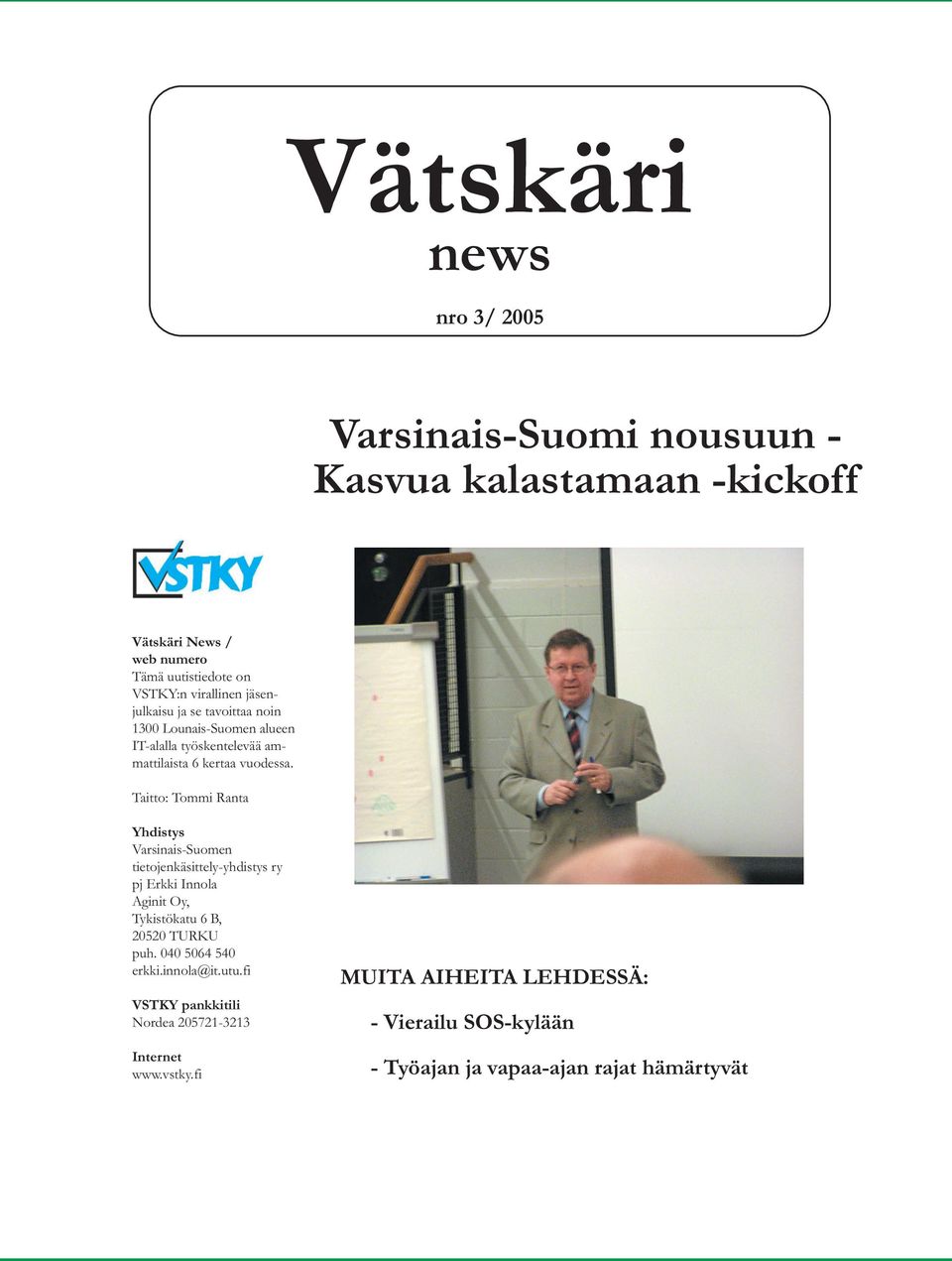 Taitto: Tommi Ranta Yhdistys Varsinais-Suomen tietojenkäsittely-yhdistys ry pj Erkki Innola Aginit Oy, Tykistökatu 6 B, 20520 TURKU puh.