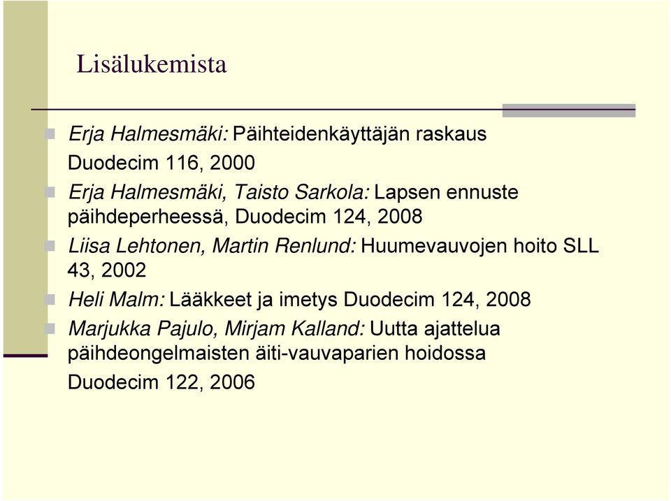 Renlund: Huumevauvojen hoito SLL 43, 2002 Heli Malm: Lääkkeet ja imetys Duodecim 124, 2008