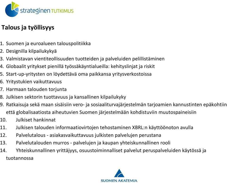 Harmaan talouden torjunta 8. Julkisen sektorin tuottavuus ja kansallinen kilpailukyky 9.