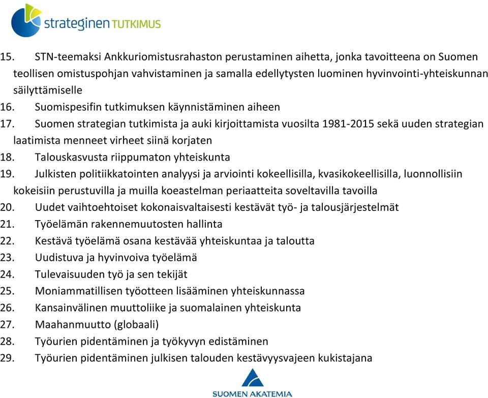 Suomen strategian tutkimista ja auki kirjoittamista vuosilta 1981-2015 sekä uuden strategian laatimista menneet virheet siinä korjaten 18. Talouskasvusta riippumaton yhteiskunta 19.