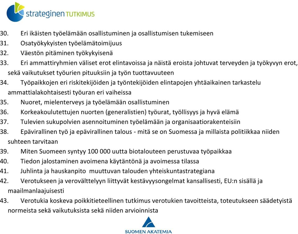 Työpaikkojen eri riskitekijöiden ja työntekijöiden elintapojen yhtäaikainen tarkastelu ammattialakohtaisesti työuran eri vaiheissa 35. Nuoret, mielenterveys ja työelämään osallistuminen 36.